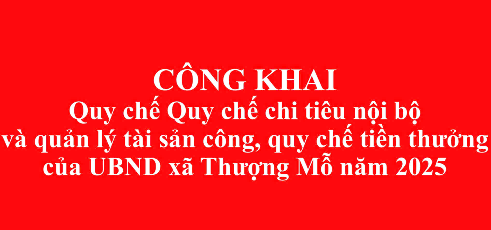 Công khai quy chế chi tiêu nội bộ và quản lý tài sản công, quy chế tiền thưởng của UBND xã Thượng Mỗ năm 2025